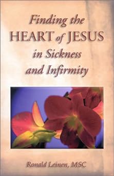 Finding the Heart of Jesus in Sickness & Infirmity